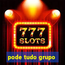 pode tudo grupo